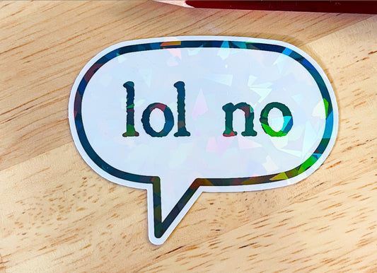 LOL no Sticker | Sparkly holographic sassy vibes! An opinion statement for when you're having one of those days. It's a mood!
